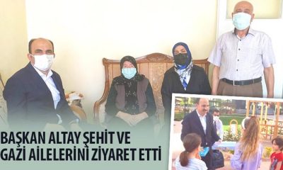 Başkan Altay Şehit ve Gazi Ailelerini Ziyaret Etti