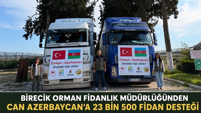 BİRECİK ORMAN FİDANLIK MÜDÜRLÜĞÜNDEN CAN AZERBAYCAN’A 23 BİN 500 FİDAN DESTEĞİ